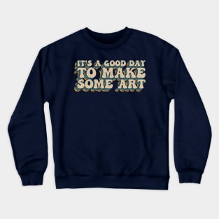 It's A Good Day To Make Art Crewneck Sweatshirt